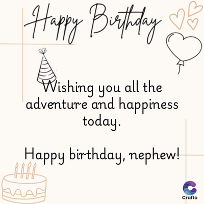 Happy Birthday
E
Wishing you all the
adventure and happiness
today.
Happy birthday, nephew!
8888
Crafto