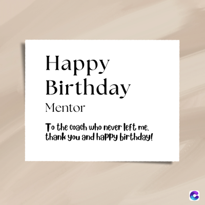 Happy
Birthday
Mentor
To the coach who never left me.
thank you and happy birthday!