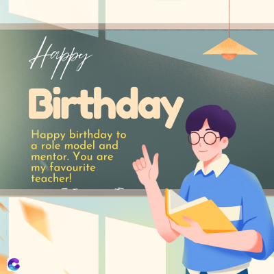 Happy
Birthday
Happy birthday to
a role model and
mentor. You are
my favourite
teacher!