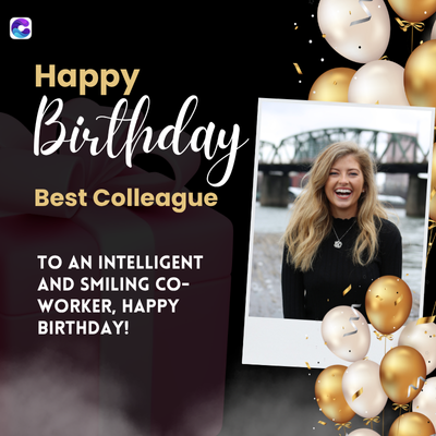 Happy
Birthday
Best Colleague
TO AN INTELLIGENT
AND SMILING CO-
WORKER, HAPPY
BIRTHDAY!