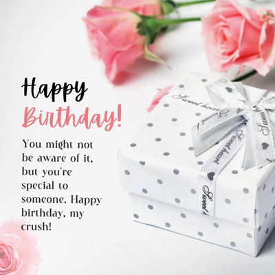 Sweet heat
Sweet heart
Happy
Birthday!
You might not
be aware of it,
but you're
special to
someone. Happy
birthday, my
crush!
Sweet