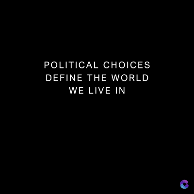 POLITICAL CHOICES
DEFINE THE WORLD
WE LIVE IN