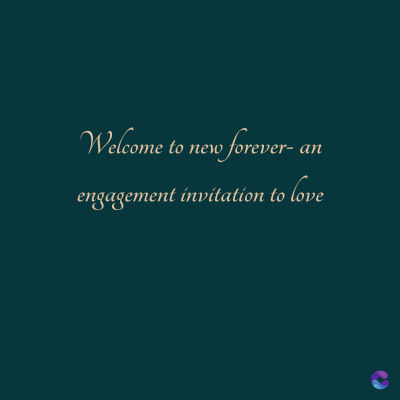 Welcome to new forever- an
engagement invitation to love