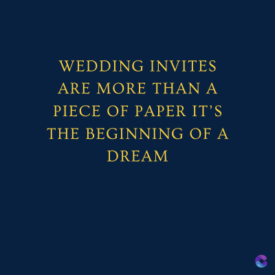 WEDDING INVITES
ARE MORE THAN A
PIECE OF PAPER IT'S
THE BEGINNING OF A
DREAM