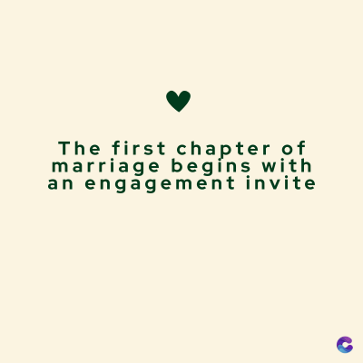The first chapter of
marriage begins with
an engagement invite
C