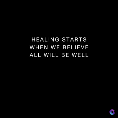 HEALING STARTS
WHEN WE BELIEVE
ALL WILL BE WELL