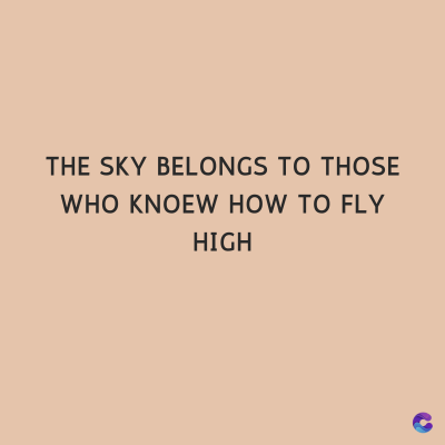 THE SKY BELONGS TO THOSE
WHO KNOEW HOW TO FLY
HIGH