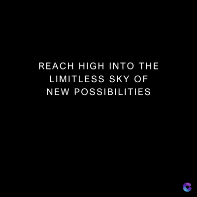 REACH HIGH INTO THE
LIMITLESS SKY OF
NEW POSSIBILITIES