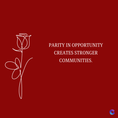 PARITY IN OPPORTUNITY
CREATES STRONGER
COMMUNITIES.