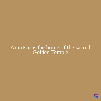 Amritsar is the home of the sacred
Golden Temple