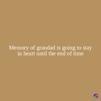 Memory of grandad is going to stay
in heart until the end of time