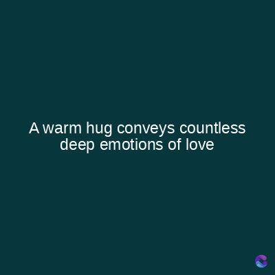 A warm hug conveys countless
deep emotions of love