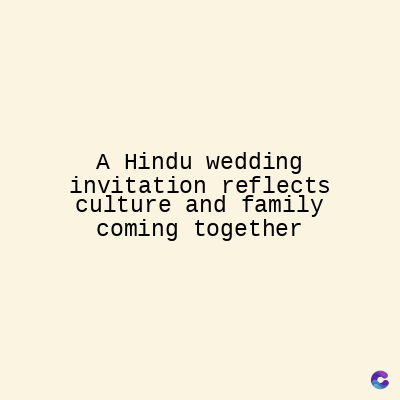 A Hindu wedding
invitation reflects
culture and family
coming together
C