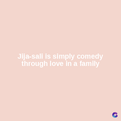 Jija-sali is simply comedy
through love in a family
C
