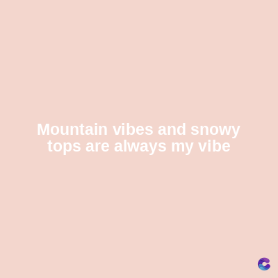 Mountain vibes and snowy
tops are always my vibe
C