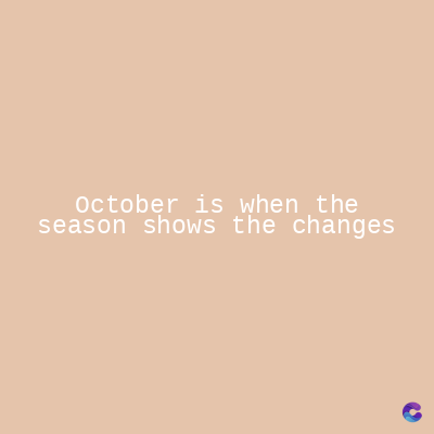 October is when the
season shows the changes