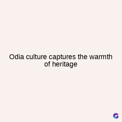 Odia culture captures the warmth
of heritage
C