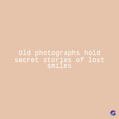old photographs hold
secret stories of lost
smiles