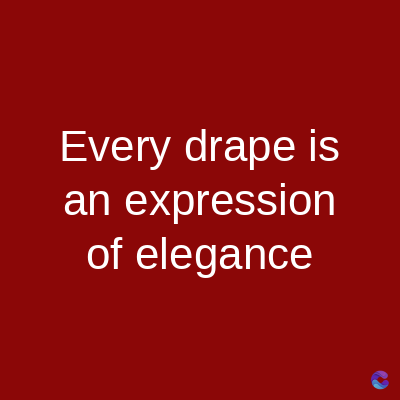 Every drape is
an expression
of elegance