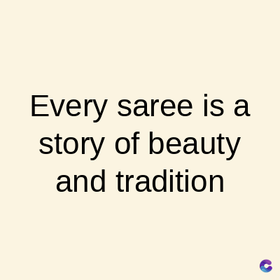 Every saree is a
story of beauty
and tradition
C