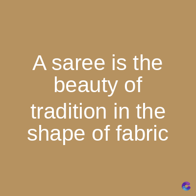A saree is the
beauty of
tradition in the
shape of fabric