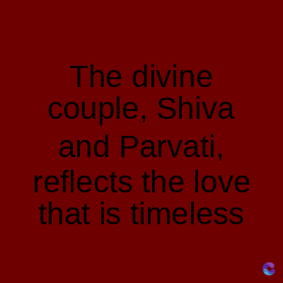 The divine
couple, Shiva
and Parvati,
reflects the love
that is timeless