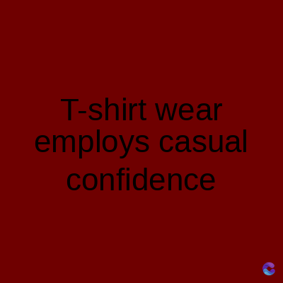 T-shirt wear
employs casual
confidence
