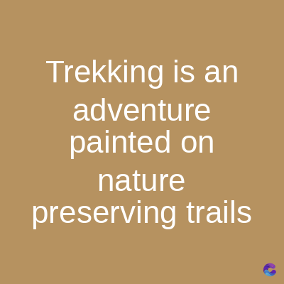 Trekking is an
adventure
painted on
nature
preserving trails
