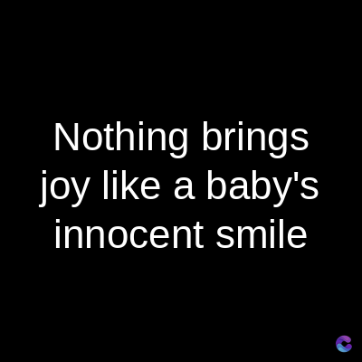 Nothing brings
joy like a baby's
innocent smile