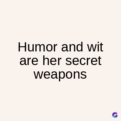 Humor and wit
are her secret
weapons
C