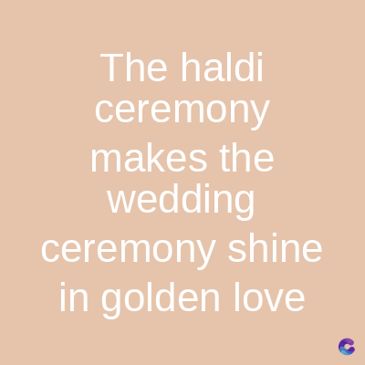 The haldi
ceremony
makes the
wedding
ceremony shine
in golden love