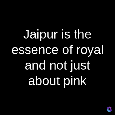 Jaipur is the
essence of royal
and not just
about pink