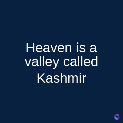 Heaven is a
valley called
Kashmir