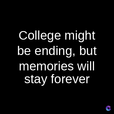 College might
be ending, but
memories will
stay forever