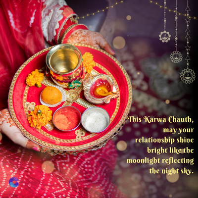 This Karwa Chauth,
may your
relationship shine
bright like the
moonlight reflecting
the night sky.
