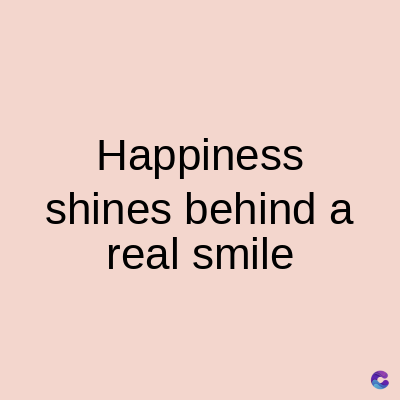 Happiness
shines behind a
real smile
C