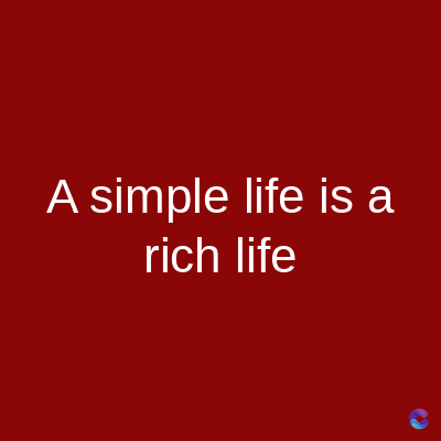 A simple life is a
rich life