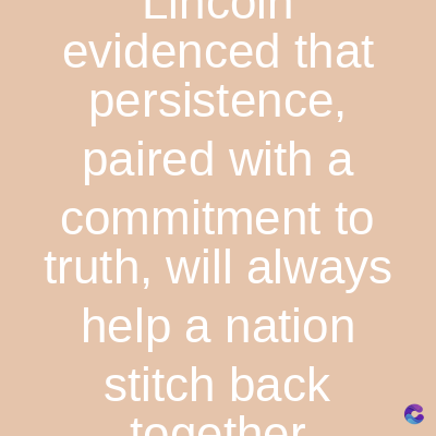 evidenced that
persistence,
paired with a
commitment to
truth, will always
help a nation
stitch back
together
r
C