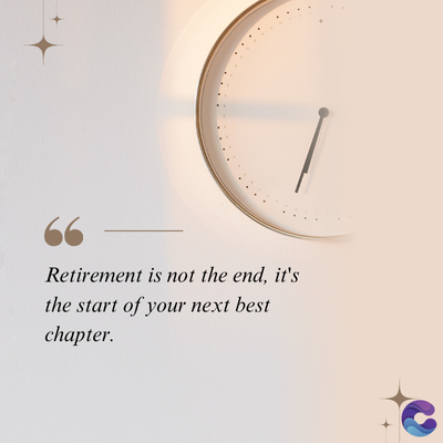 Retirement is not the end, it's
the start of your next best
chapter.