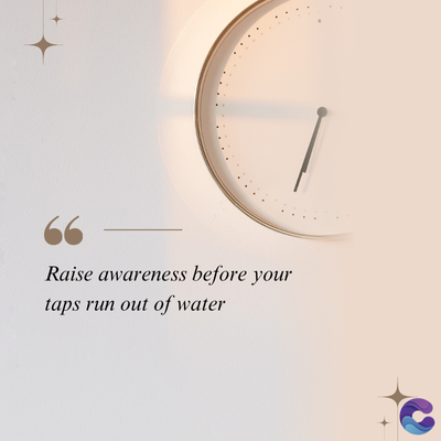 Raise awareness before your
taps run out of water