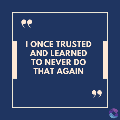 I ONCE TRUSTED
AND LEARNED
TO NEVER DO
THAT AGAIN
99
