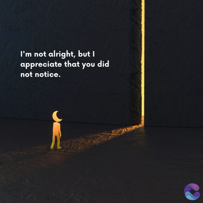 I'm not alright, but I
appreciate that you did
not notice.
=
