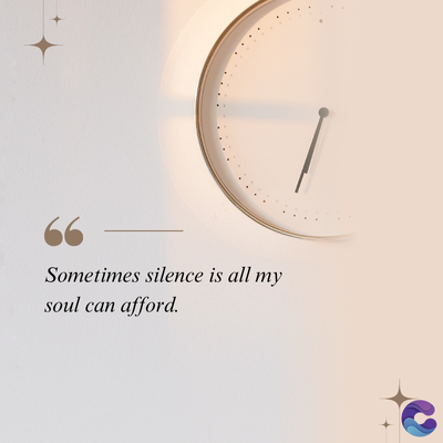 Sometimes silence is all my
soul can afford.