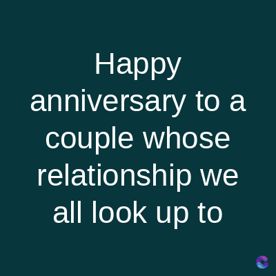 Happy
anniversary to a
couple whose
relationship we
all look up to