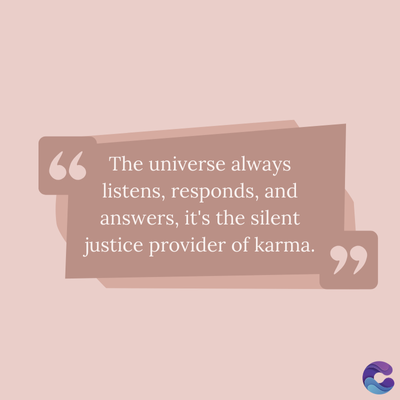 66 The universe always
listens, responds, and
answers, it's the silent
justice provider of karma.
११