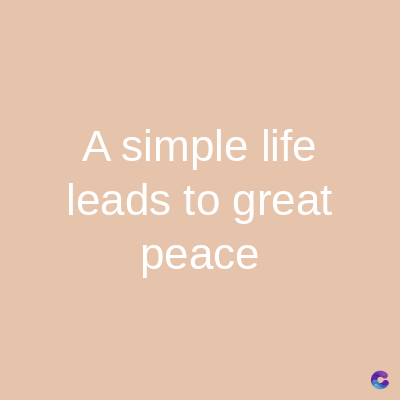 A simple life
leads to great
peace