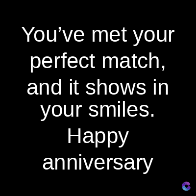 You've met your
perfect match,
and it shows in
your smiles.
Happy
anniversary