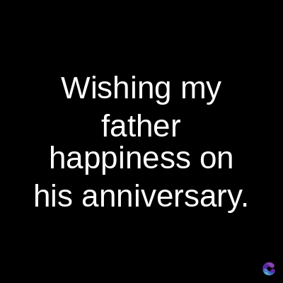 Wishing my
father
happiness on
his anniversary.
