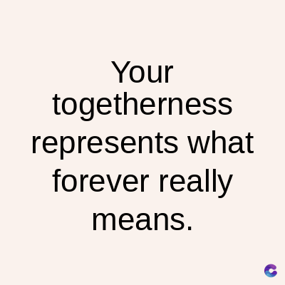 Your
togetherness
represents what
forever really
means.
C