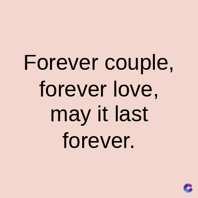 Forever couple,
forever love,
may it last
forever.
C